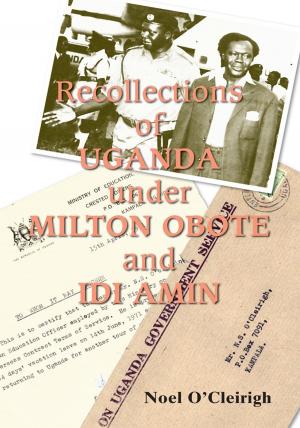 Cover of the book Recollections of Uganda Under Milton Obote and Idi Amin by Naseer Dashti