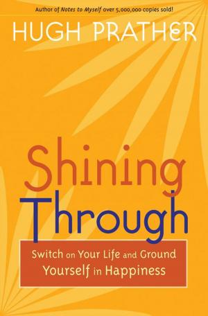 Cover of the book Shining Through: Switch On Your Life And Ground Yourself In Happiness by Brian Cotnoir