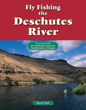 Cover of the book Fly Fishing the Deschutes River by Brian Grossenbacher, Jenny Grossenbacher
