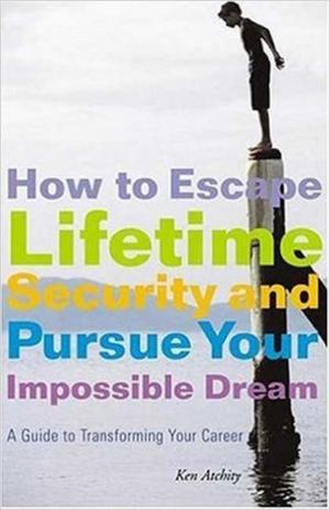 Cover of the book How to Escape Lifetime Security and Pursue Your Impossible Dream by Chuck DeLaney