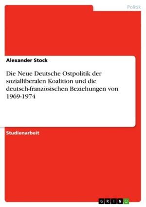 Book cover of Die Neue Deutsche Ostpolitik der sozialliberalen Koalition und die deutsch-französischen Beziehungen von 1969-1974