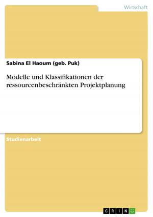Cover of the book Modelle und Klassifikationen der ressourcenbeschränkten Projektplanung by Gerhard Hirschmann