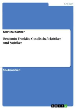 Cover of the book Benjamin Franklin: Gesellschaftskritiker und Satiriker by Katharina Kurzmann