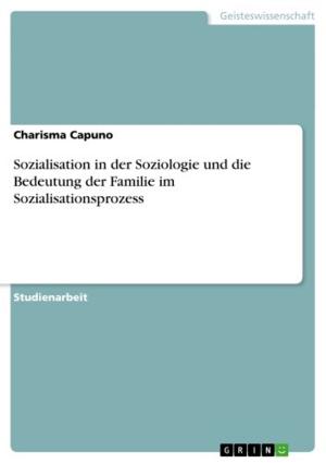 Cover of the book Sozialisation in der Soziologie und die Bedeutung der Familie im Sozialisationsprozess by Christian Baderschneider