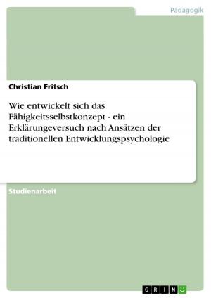 Cover of the book Wie entwickelt sich das Fähigkeitsselbstkonzept - ein Erklärungeversuch nach Ansätzen der traditionellen Entwicklungspsychologie by Hans-Günther Platz