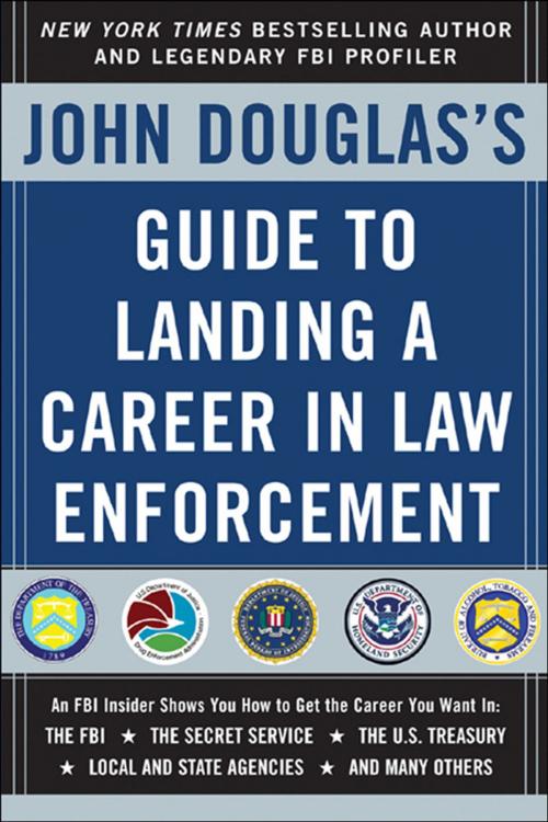 Cover of the book John Douglas's Guide to Landing a Career in Law Enforcement by John Douglas, McGraw-Hill Education