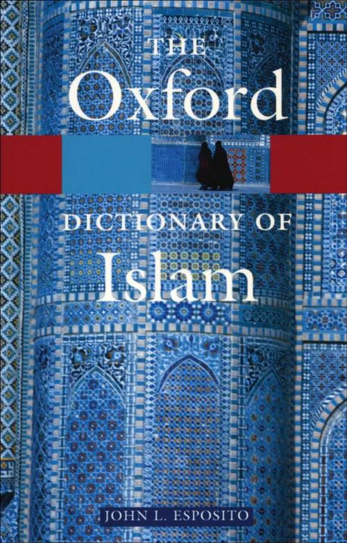 Cover of the book The Oxford Dictionary of Islam by , Oxford University Press