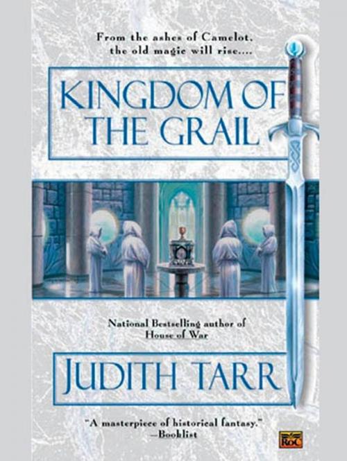 Cover of the book Kingdom of the Grail by Judith Tarr, Penguin Publishing Group