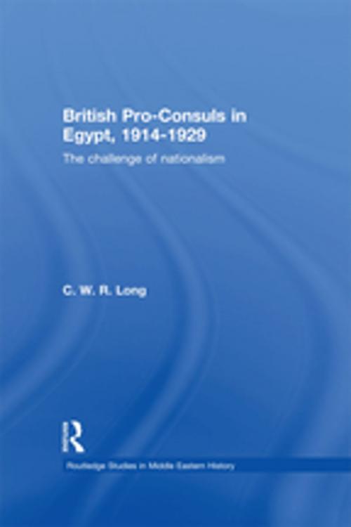 Cover of the book British Pro-Consuls in Egypt, 1914-1929 by C. W. R. Long, Taylor and Francis