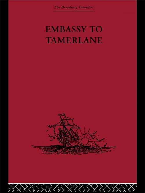Cover of the book Embassy to Tamerlane by Clavijo, Taylor and Francis
