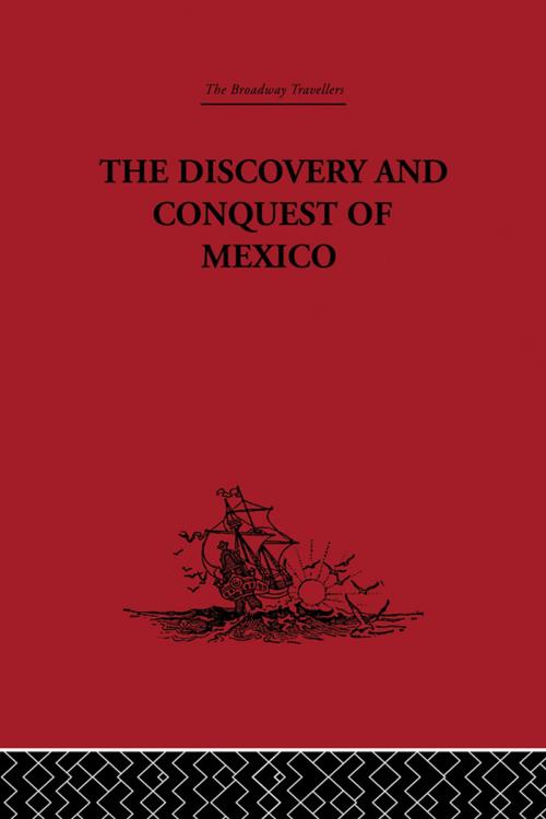 Cover of the book The Discovery and Conquest of Mexico 1517-1521 by Bernal Diaz Del Castillo, Taylor and Francis