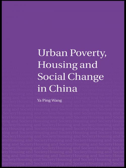 Cover of the book Urban Poverty, Housing and Social Change in China by Ya Ping Wang, Taylor and Francis