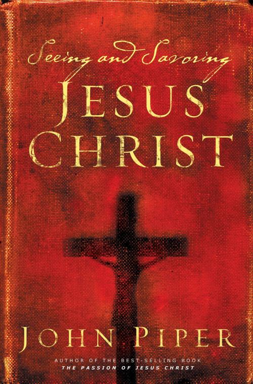 Cover of the book Seeing and Savoring Jesus Christ (Revised Edition) by John Piper, Crossway