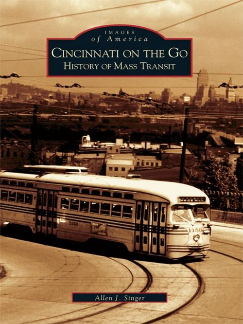 Cover of the book Cincinnati on the Go by Allen J. Singer, Arcadia Publishing Inc.