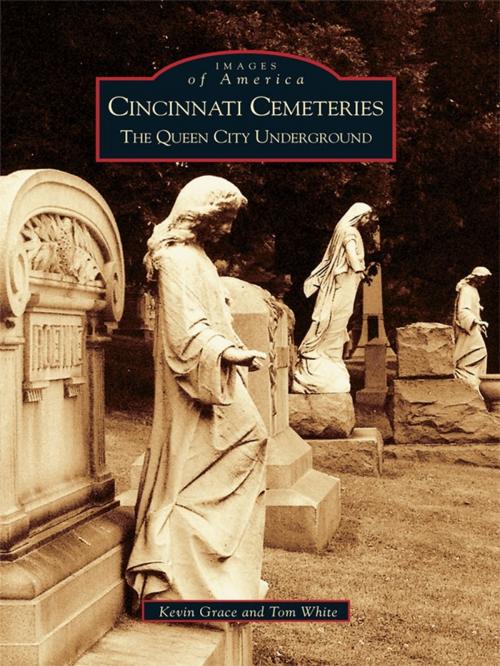 Cover of the book Cincinnati Cemeteries by Kevin Grace, Tom White, Arcadia Publishing Inc.