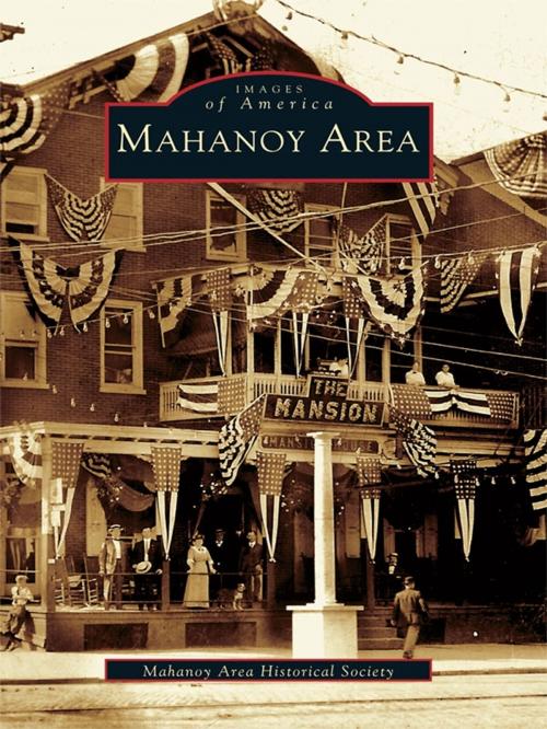 Cover of the book Mahanoy Area by Mahanoy Area Historical Society, Arcadia Publishing Inc.
