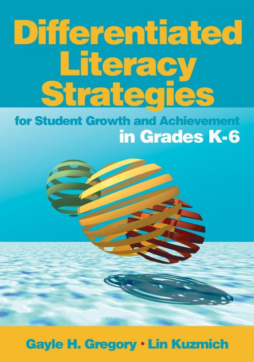 Cover of the book Differentiated Literacy Strategies for Student Growth and Achievement in Grades K-6 by Gayle H. Gregory, Linda M. Kuzmich, SAGE Publications