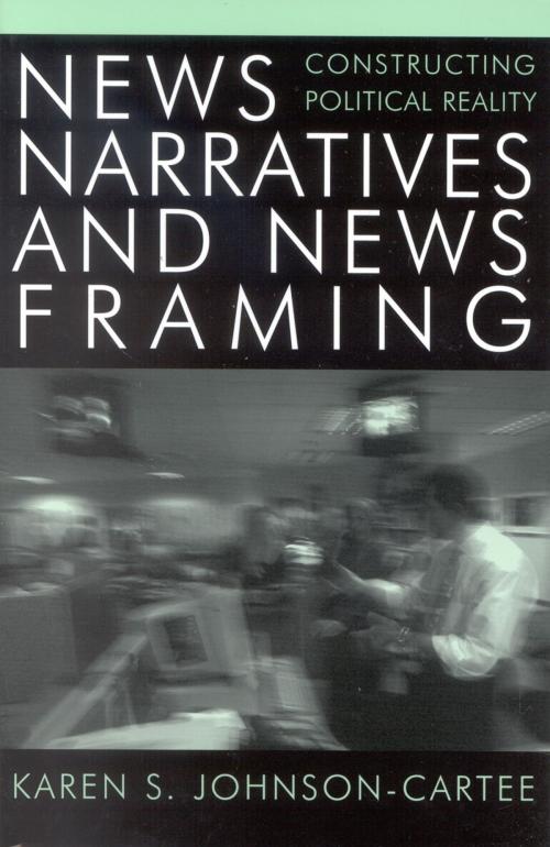 Cover of the book News Narratives and News Framing by Karen S. Johnson-Cartee, Rowman & Littlefield Publishers