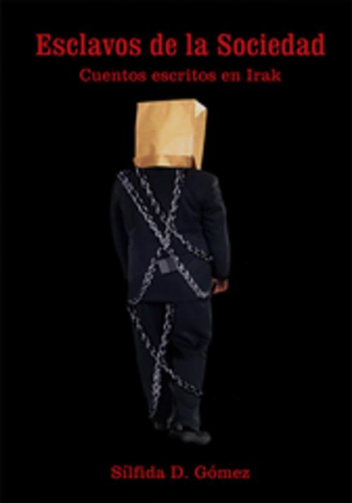 Cover of the book Esclavos De La Sociedad by Sílfida D. Gómez, AuthorHouse