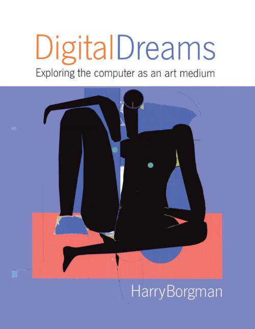 Cover of the book Digital Dreams: Exploring the Computer as an Art Medium by Harry Borgman, Xlibris US