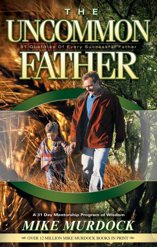 Cover of the book The Uncommon Father by Mike Murdock, Wisdom International, Inc.