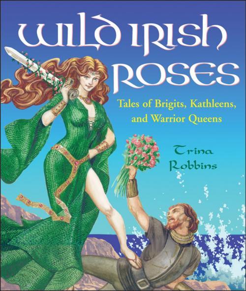 Cover of the book Wild Irish Roses by Robbins, Trina, Red Wheel Weiser