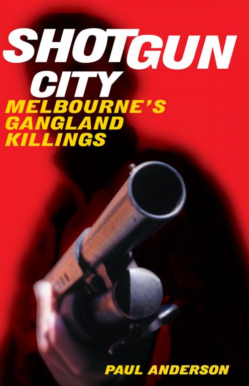 Cover of the book Shotgun City: Melbourne's Gangland Killings by Paul Anderson, Hardie Grant Books