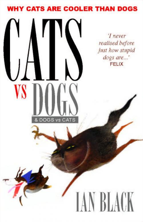 Cover of the book Cats vs Dogs & Dogs vs Cats by Ian Black, Black & White Publishing