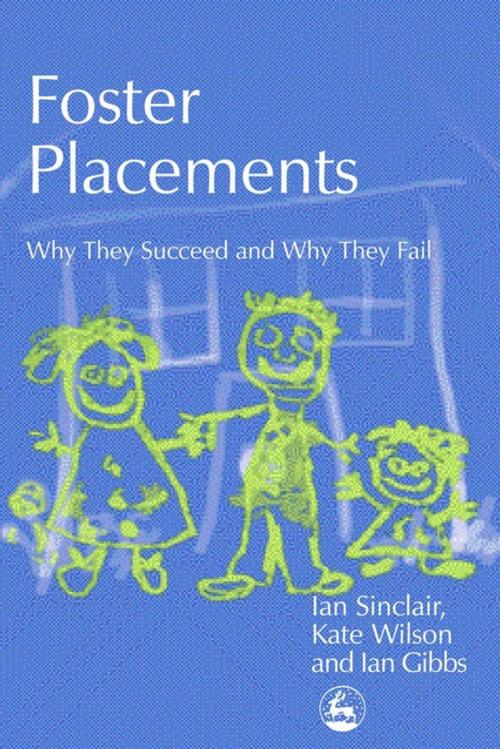 Cover of the book Foster Placements by Ian Gibbs, Ian Sinclair, Kate Wilson, Jessica Kingsley Publishers