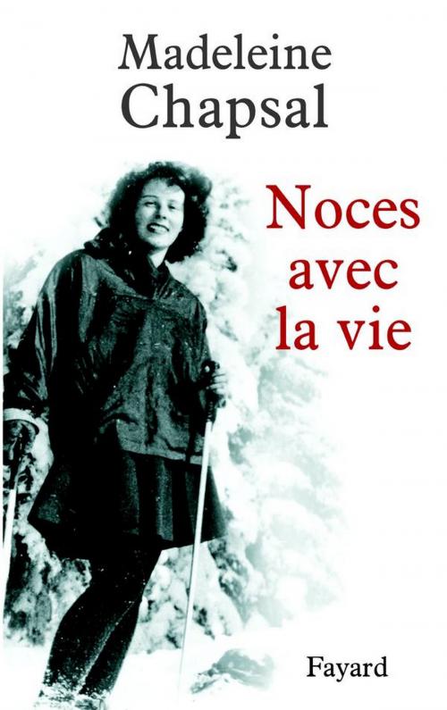 Cover of the book Noces avec la vie by Madeleine Chapsal, Fayard
