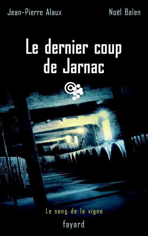 Cover of the book Le dernier coup de Jarnac by Jean-Pierre Alaux, Noël Balen, Fayard