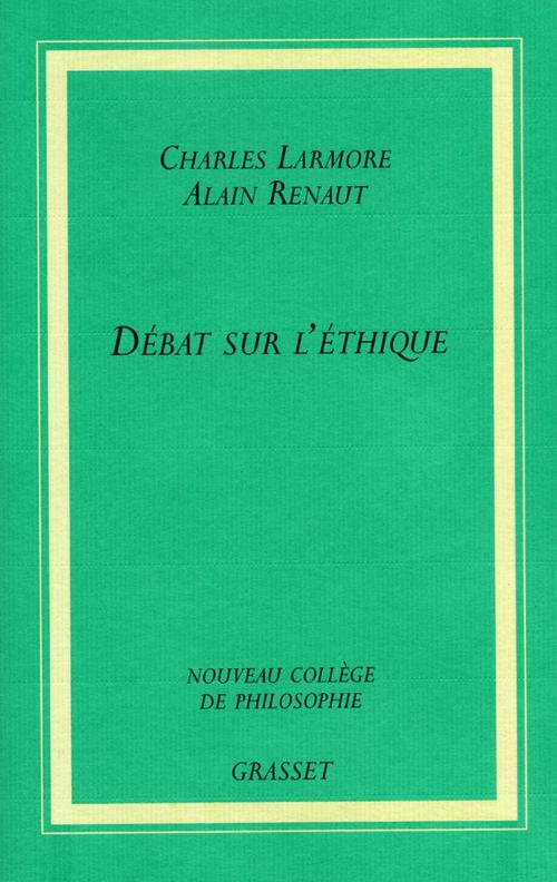 Cover of the book Débat sur l'éthique by Alain Renaut, Charles Larmore, Grasset
