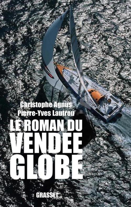 Cover of the book Le roman du Vendée-Globe by Christophe Agnus, Pierre-Yves Lautrou, Grasset