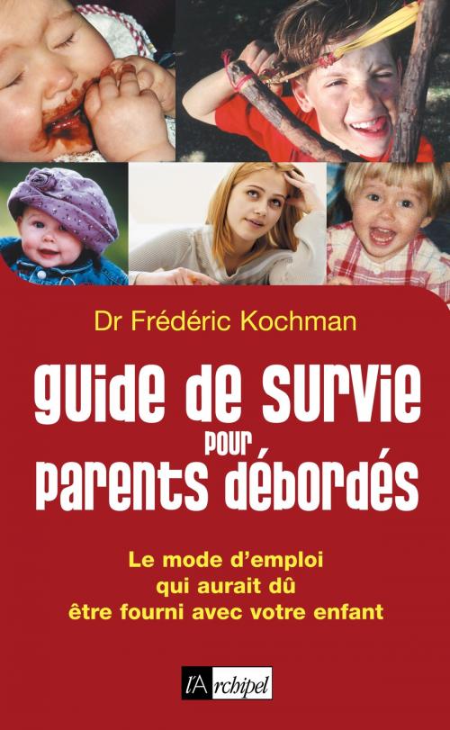 Cover of the book Guide de survie pour parents débordés by Frédéric Kochman, Archipel