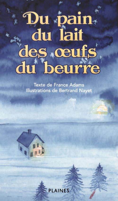 Cover of the book Du pain, du lait des oeufs et du beurre by France Adams, Éditions des Plaines