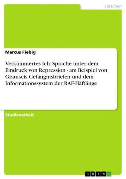Cover of the book Verkümmertes Ich: Sprache unter dem Eindruck von Repression - am Beispiel von Gramscis Gefängnisbriefen und dem Informationssystem der RAF-Häftlinge by Marcus Fiebig, GRIN Verlag