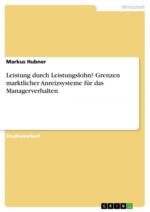 Cover of the book Leistung durch Leistungslohn? Grenzen marktlicher Anreizsysteme für das Managerverhalten by Markus Hubner, GRIN Verlag