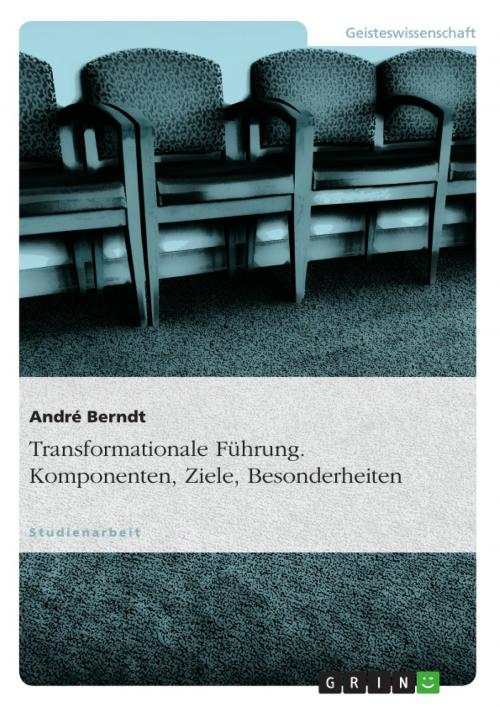 Cover of the book Transformationale Führung. Komponenten, Ziele, Besonderheiten by André Berndt, GRIN Verlag