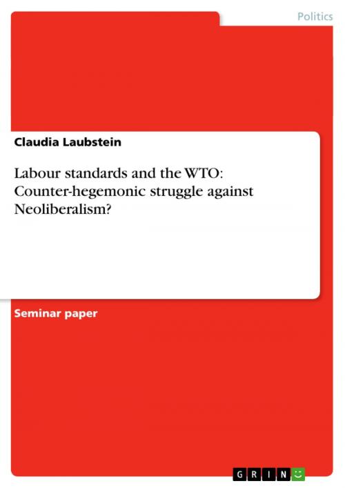 Cover of the book Labour standards and the WTO: Counter-hegemonic struggle against Neoliberalism? by Claudia Laubstein, GRIN Publishing