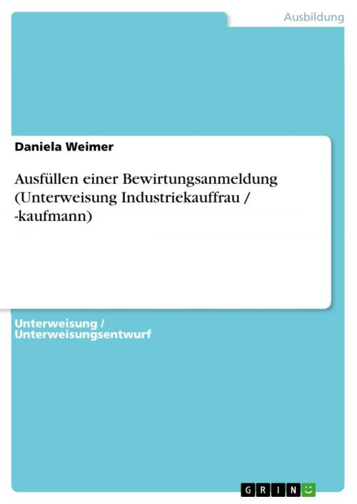 Cover of the book Ausfüllen einer Bewirtungsanmeldung (Unterweisung Industriekauffrau / -kaufmann) by Daniela Weimer, GRIN Verlag