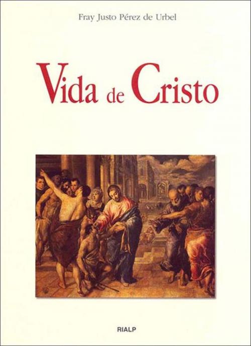 Cover of the book Vida de Cristo by Fray Justo Pérez de Urbel, Ediciones Rialp