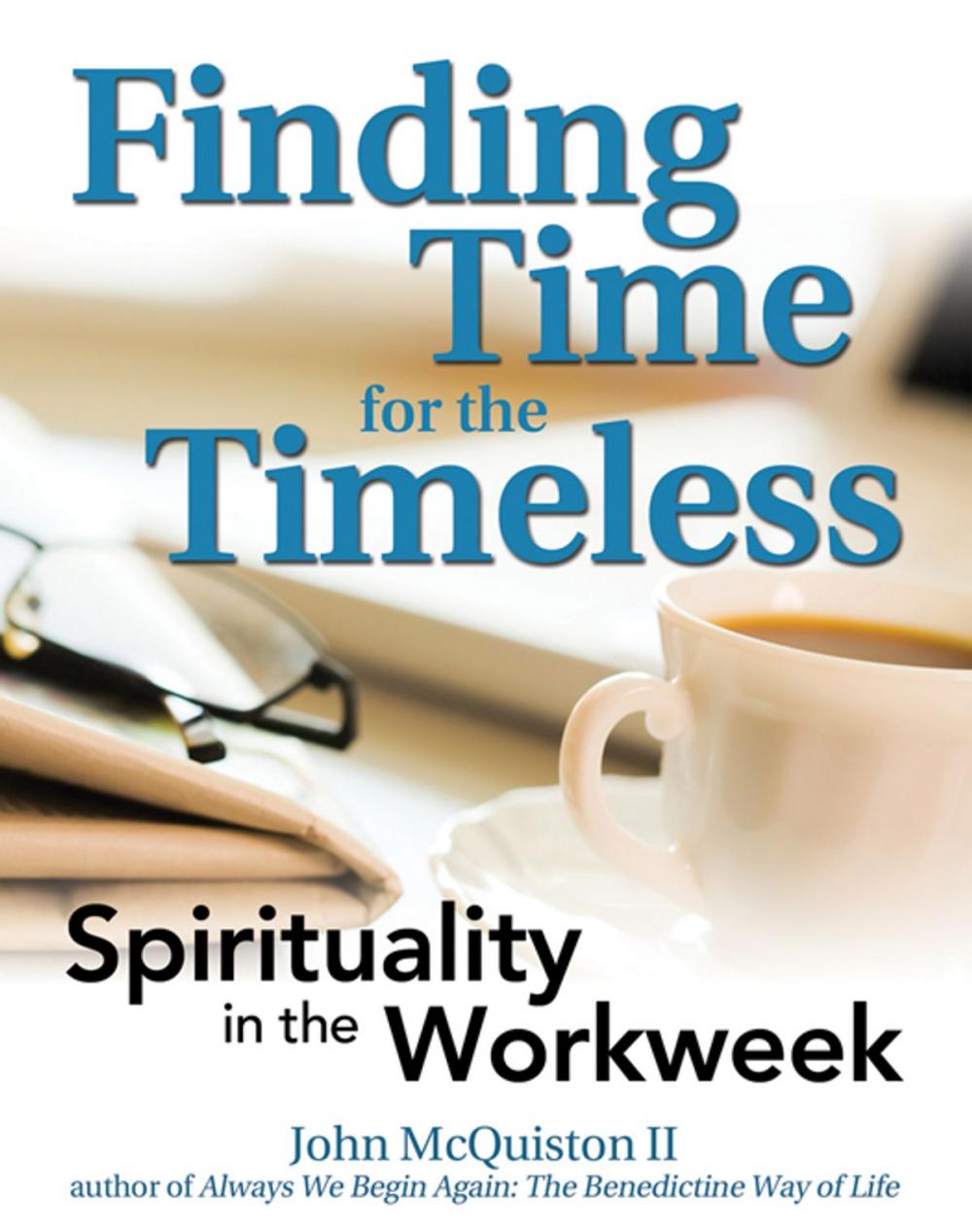 Big bigCover of Finding Time for the Timeless: Spirituality in the Workweek