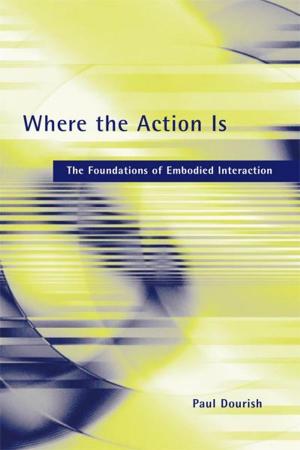 Book cover of Where the Action Is: The Foundations of Embodied Interaction