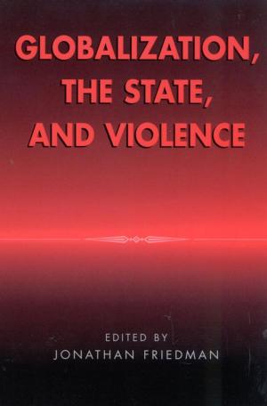 Cover of the book Globalization, the State, and Violence by Margaret D. LeCompte, University of Colorado, Boulder, Jean J. Schensul, Institute for Community Research