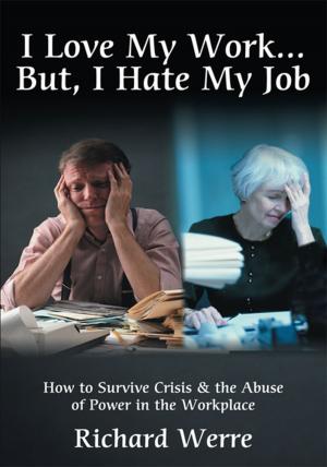 Cover of the book I Love My Work But, I Hate My Job by Margaret Bender