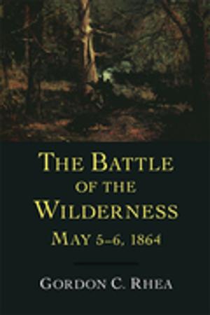 Cover of the book The Battle of the Wilderness, May 5–6, 1864 by James Wilcox