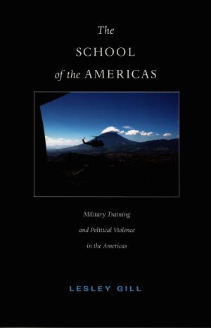 Cover of the book The School of the Americas by Judith Halberstam, Lisa Lowe, Martin F. Manalansan IV