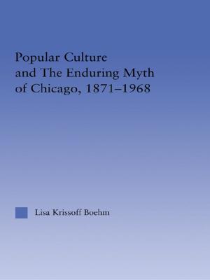 Cover of the book Popular Culture and the Enduring Myth of Chicago, 1871-1968 by Terence Jackson