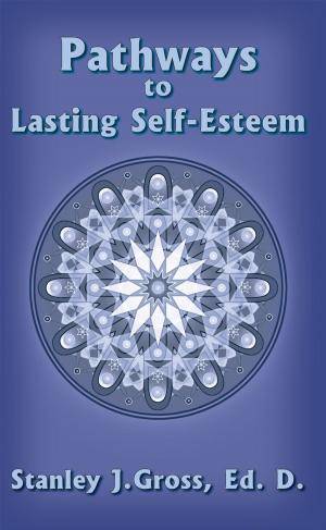 Cover of the book Pathways to Lasting Self-Esteem by John Aquilla Kershaw