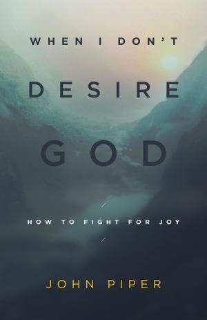 Cover of the book When I Don't Desire God by Eric Ortlund